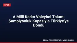 A Milli Kadın Voleybol Takımı Şampiyonluk Kupasıyla Türkiye’ye Döndü
