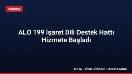 ALO 199 İşaret Dili Destek Hattı Hizmete Başladı