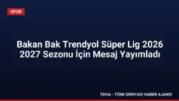 Bakan Bak Trendyol Süper Lig 2026 2027 Sezonu İçin Mesaj Yayımladı