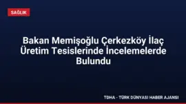 Bakan Memişoğlu Çerkezköy İlaç Üretim Tesislerinde İncelemelerde Bulundu