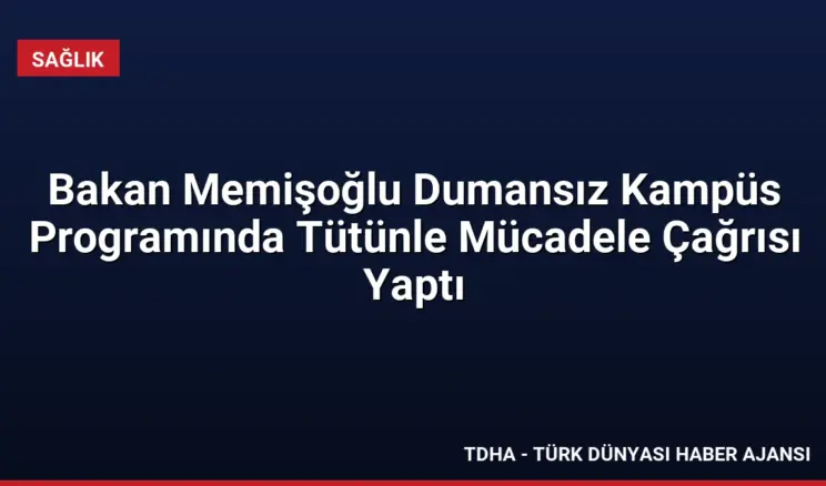 Bakan Memişoğlu Dumansız Kampüs Programında Tütünle Mücadele Çağrısı Yaptı