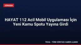 HAYAT 112 Acil Mobil Uygulaması İçin Yeni Kamu Spotu Yayına Girdi