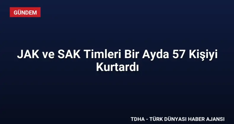 JAK ve SAK Timleri Bir Ayda 57 Kişiyi Kurtardı