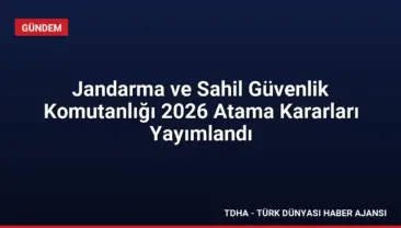 Jandarma ve Sahil Güvenlik Komutanlığı 2026 Atama Kararları Yayımlandı