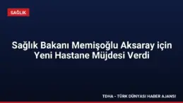 Sağlık Bakanı Memişoğlu Aksaray için Yeni Hastane Müjdesi Verdi