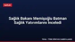 Sağlık Bakanı Memişoğlu Batman Sağlık Yatırımlarını İnceledi