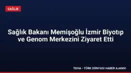Sağlık Bakanı Memişoğlu İzmir Biyotıp ve Genom Merkezini Ziyaret Etti