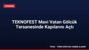 TEKNOFEST Mavi Vatan Gölcük Tersanesinde Kapılarını Açtı