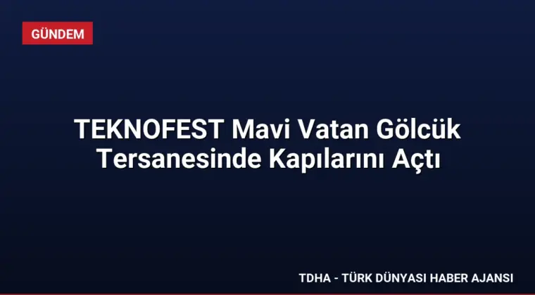 TEKNOFEST Mavi Vatan Gölcük Tersanesinde Kapılarını Açtı