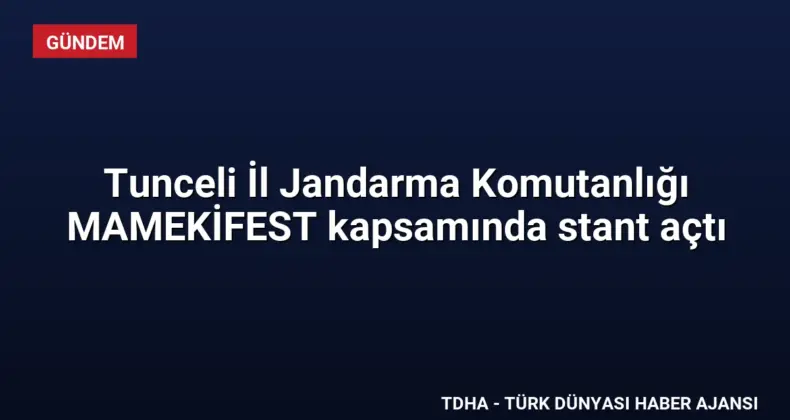 Tunceli İl Jandarma Komutanlığı MAMEKİFEST kapsamında stant açtı