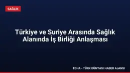 Türkiye ve Suriye Arasında Sağlık Alanında İş Birliği Anlaşması