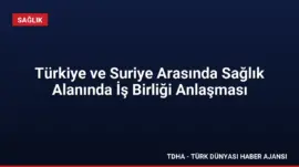Türkiye ve Suriye Arasında Sağlık Alanında İş Birliği Anlaşması