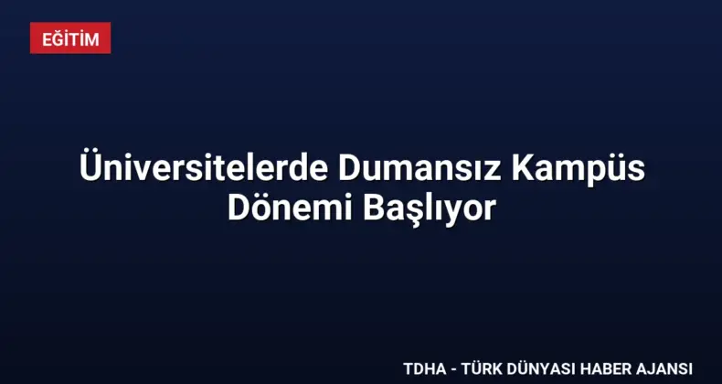 Üniversitelerde Dumansız Kampüs Dönemi Başlıyor