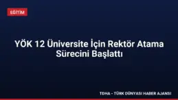 YÖK 12 Üniversite İçin Rektör Atama Sürecini Başlattı