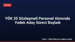 YÖK 35 Sözleşmeli Personel Alımında Yedek Aday Süreci Başladı