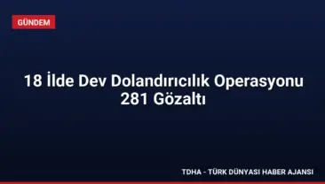 18 İlde Dev Dolandırıcılık Operasyonu 281 Gözaltı
