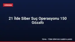 21 İlde Siber Suç Operasyonu 150 Gözaltı