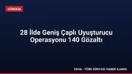 28 İlde Geniş Çaplı Uyuşturucu Operasyonu 140 Gözaltı