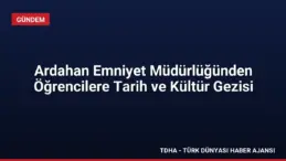 Ardahan Emniyet Müdürlüğünden Öğrencilere Tarih ve Kültür Gezisi