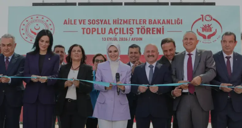 Bakan Göktaş Aydın’da 4 Yeni Sosyal Hizmet Merkezini Açtı