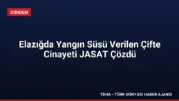 Elazığda Yangın Süsü Verilen Çifte Cinayeti JASAT Çözdü