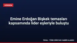 Emine Erdoğan Bişkek temasları kapsamında lider eşleriyle buluştu