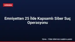 Emniyetten 25 İlde Kapsamlı Siber Suç Operasyonu