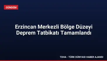 Erzincan Merkezli Bölge Düzeyi Deprem Tatbikatı Tamamlandı