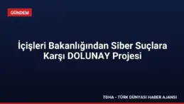İçişleri Bakanlığından Siber Suçlara Karşı DOLUNAY Projesi