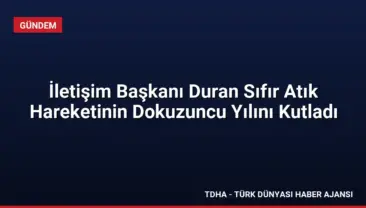 İletişim Başkanı Duran Sıfır Atık Hareketinin Dokuzuncu Yılını Kutladı