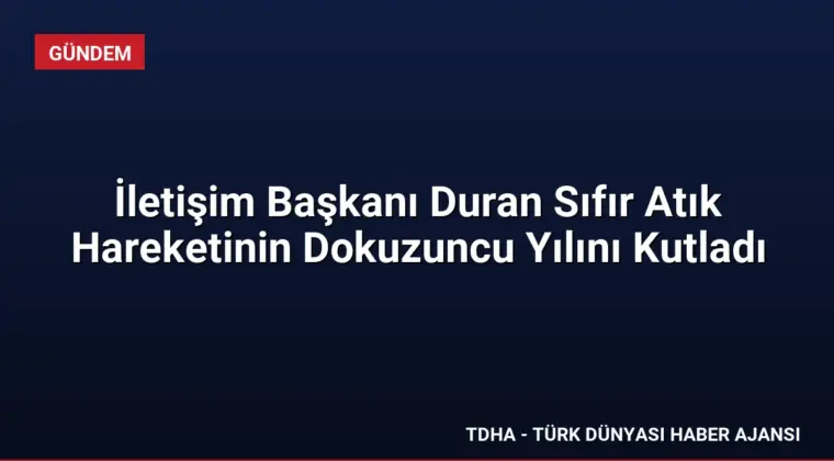 İletişim Başkanı Duran Sıfır Atık Hareketinin Dokuzuncu Yılını Kutladı