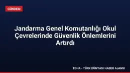 Jandarma Genel Komutanlığı Okul Çevrelerinde Güvenlik Önlemlerini Artırdı