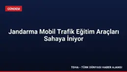Jandarma Mobil Trafik Eğitim Araçları Sahaya İniyor
