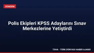 Polis Ekipleri KPSS Adaylarını Sınav Merkezlerine Yetiştirdi