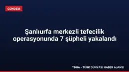 Şanlıurfa merkezli tefecilik operasyonunda 7 şüpheli yakalandı