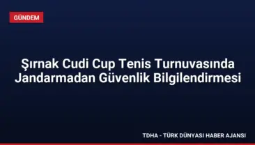 Şırnak Cudi Cup Tenis Turnuvasında Jandarmadan Güvenlik Bilgilendirmesi
