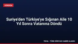 Suriye’den Türkiye’ye Sığınan Aile 10 Yıl Sonra Vatanına Döndü