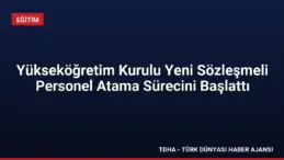 Yükseköğretim Kurulu Yeni Sözleşmeli Personel Atama Sürecini Başlattı