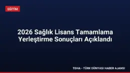 2026 Sağlık Lisans Tamamlama Yerleştirme Sonuçları Açıklandı