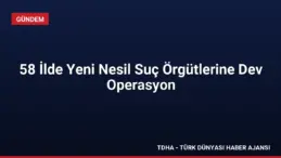 58 İlde Yeni Nesil Suç Örgütlerine Dev Operasyon
