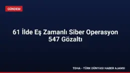 61 İlde Eş Zamanlı Siber Operasyon 547 Gözaltı