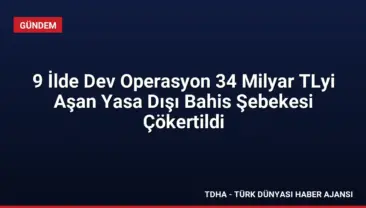 9 İlde Dev Operasyon 34 Milyar TLyi Aşan Yasa Dışı Bahis Şebekesi Çökertildi