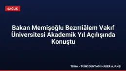 Bakan Memişoğlu Bezmiâlem Vakıf Üniversitesi Akademik Yıl Açılışında Konuştu