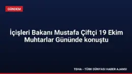 İçişleri Bakanı Mustafa Çiftçi 19 Ekim Muhtarlar Gününde konuştu