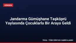 Jandarma Gümüşhane Taşköprü Yaylasında Çocuklarla Bir Araya Geldi