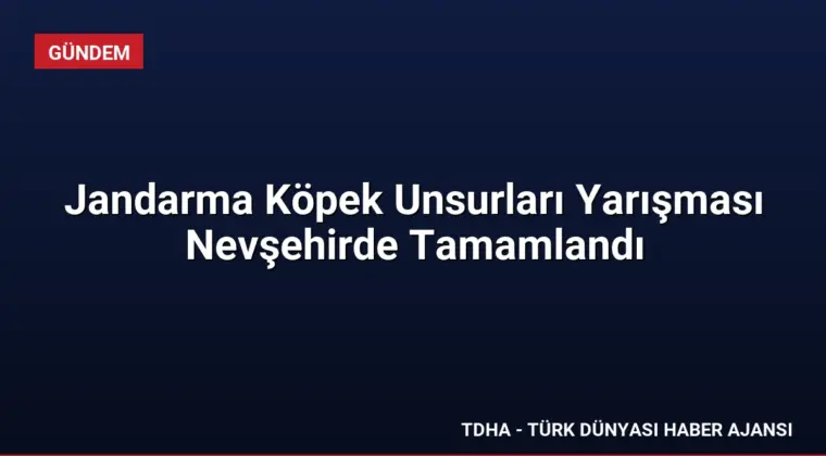 Jandarma Köpek Unsurları Yarışması Nevşehirde Tamamlandı