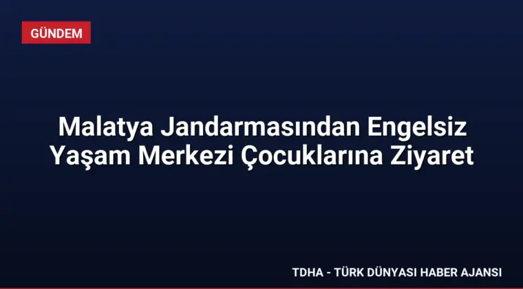 Malatya Jandarmasından Engelsiz Yaşam Merkezi Çocuklarına Ziyaret