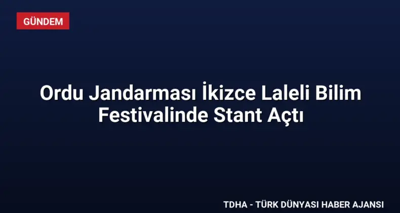 Ordu Jandarması İkizce Laleli Bilim Festivalinde Stant Açtı