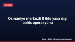 Osmaniye merkezli 8 ilde yasa dışı bahis operasyonu