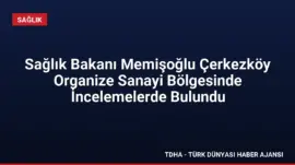 Sağlık Bakanı Memişoğlu Çerkezköy Organize Sanayi Bölgesinde İncelemelerde Bulundu